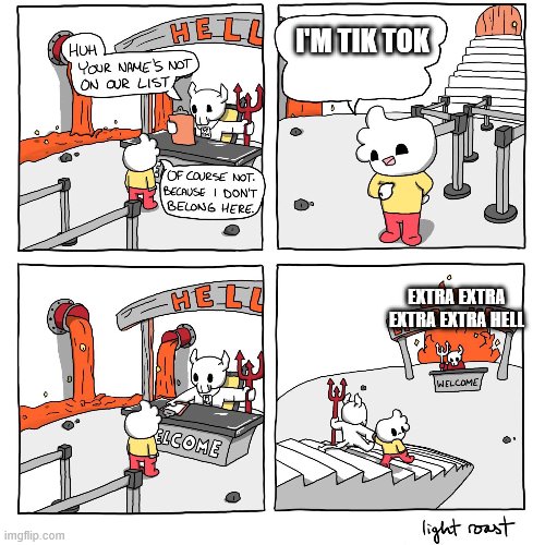 Extra-Hell | I'M TIK TOK EXTRA EXTRA EXTRA EXTRA HELL | image tagged in extra-hell | made w/ Imgflip meme maker