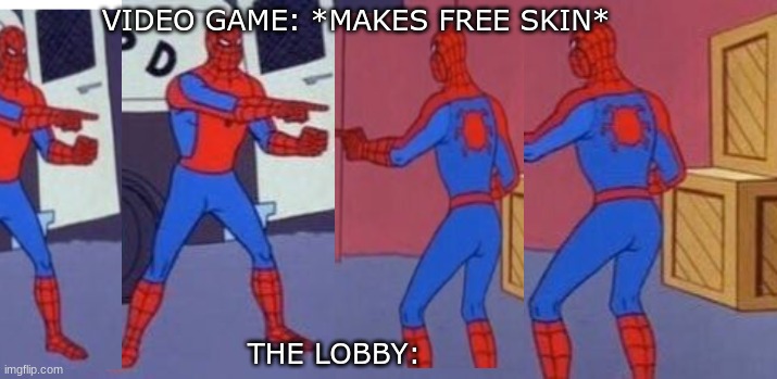 Spiderman clone | VIDEO GAME: *MAKES FREE SKIN*; THE LOBBY: | image tagged in spiderman clone | made w/ Imgflip meme maker