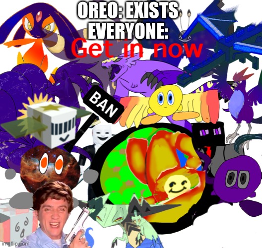 OREO: EXISTS
EVERYONE: | image tagged in kill oreo | made w/ Imgflip meme maker