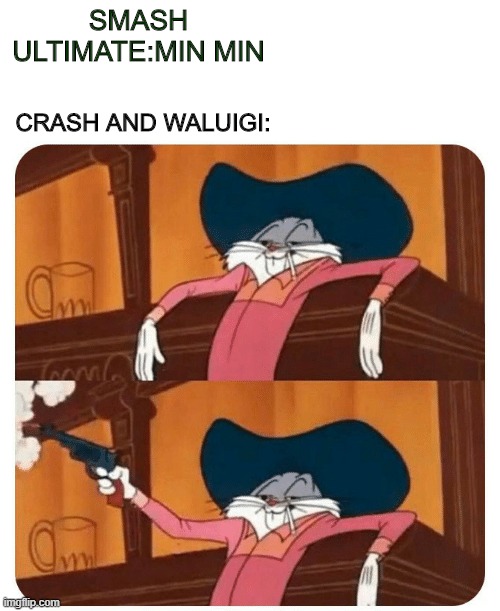 I Have A Gun | SMASH ULTIMATE:MIN MIN; CRASH AND WALUIGI: | image tagged in bugs bunny shooting | made w/ Imgflip meme maker