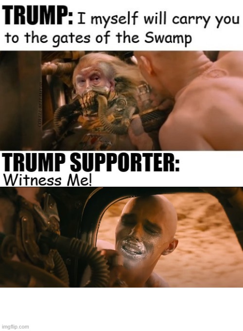 COVELL BELLAMY III | image tagged in trump mad max i will carry to the gates of the swamp | made w/ Imgflip meme maker