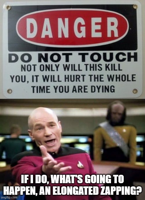 Funny sign | IF I DO, WHAT'S GOING TO HAPPEN, AN ELONGATED ZAPPING? | image tagged in memes,picard wtf,stupid signs,funny | made w/ Imgflip meme maker