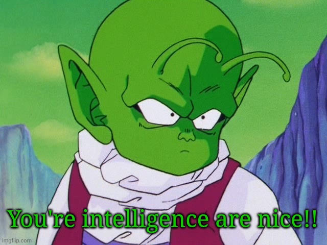 Quoter Dende (DBZ) | You're intelligence are nice!! | image tagged in quoter dende dbz | made w/ Imgflip meme maker
