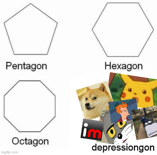 memes is the best cure | depressiongon | image tagged in memes,pentagon hexagon octagon | made w/ Imgflip meme maker