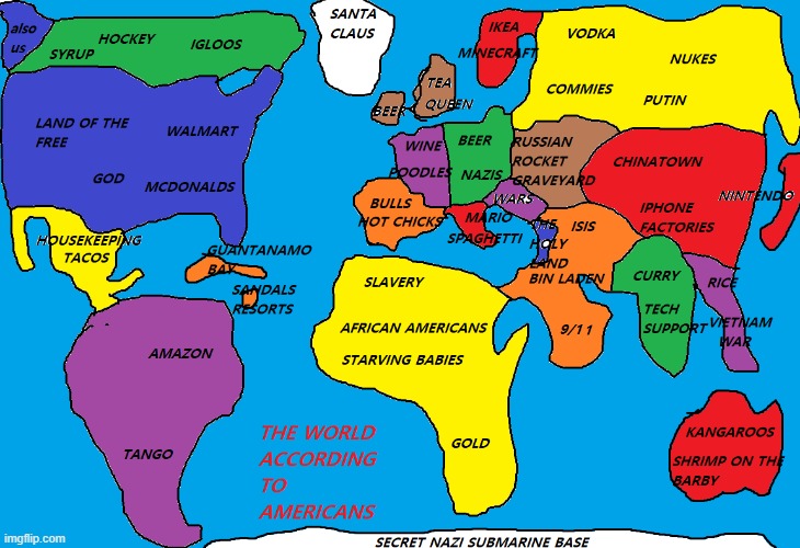 THE WORLD ACCORDING TO AMERICANS | image tagged in d | made w/ Imgflip meme maker