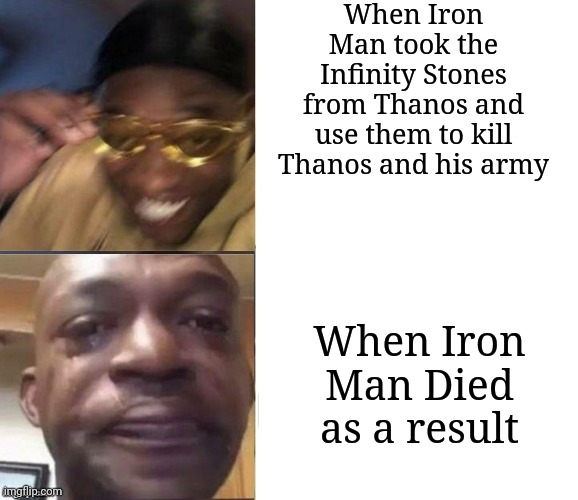 Black Guy Laughing Crying Flipped | When Iron Man took the Infinity Stones from Thanos and use them to kill Thanos and his army; When Iron Man Died as a result | image tagged in black guy laughing crying flipped | made w/ Imgflip meme maker