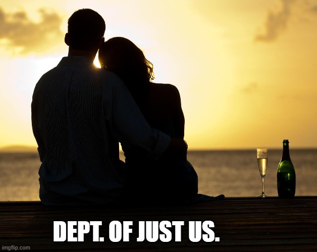 Just you and me | DEPT. OF JUST US. | image tagged in oh yeah it's all coming together | made w/ Imgflip meme maker