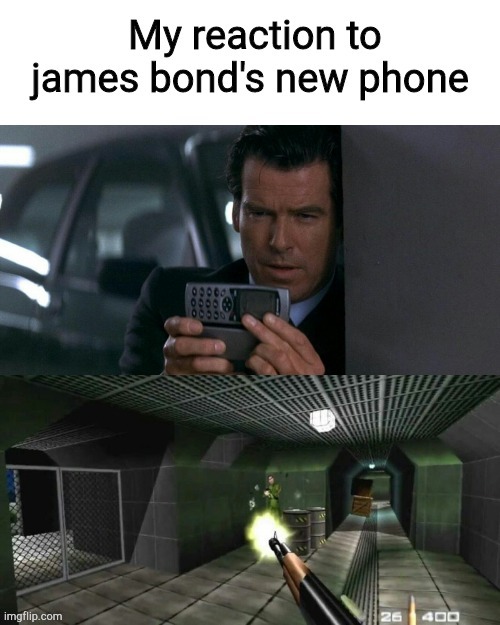 My reaction to james bond's new phone | image tagged in james bond,video games | made w/ Imgflip meme maker