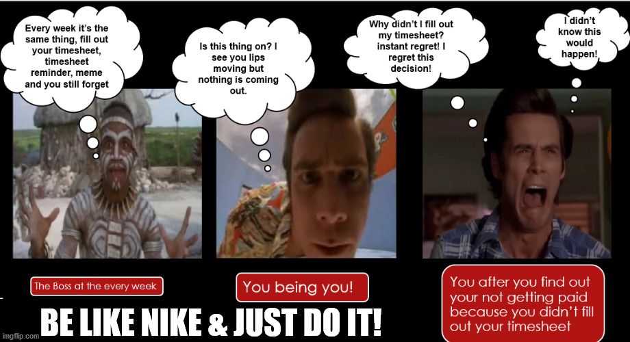 Just Do It! | BE LIKE NIKE & JUST DO IT! | image tagged in timesheet reminder,timesheet meme,timesheet,time sheets on those who don't fill out their timesheet,just do it | made w/ Imgflip meme maker