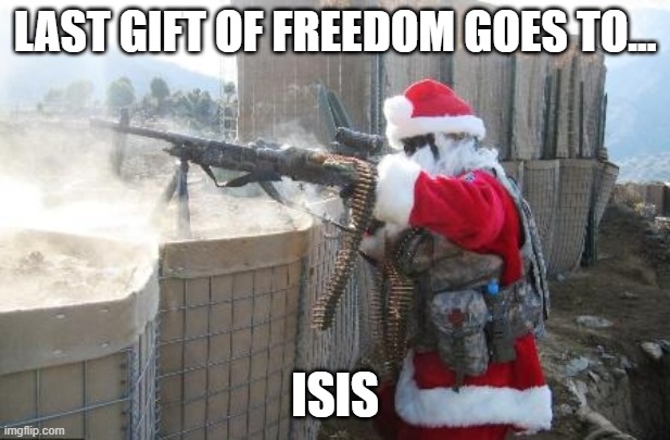 Hohoho | LAST GIFT OF FREEDOM GOES TO... ISIS | image tagged in memes,hohoho | made w/ Imgflip meme maker
