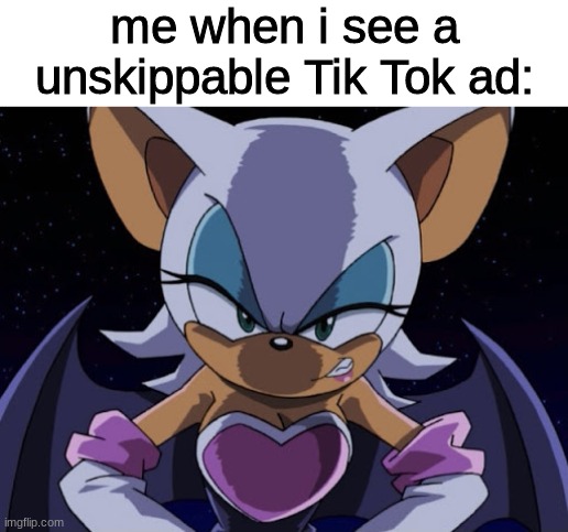 This is actually true | me when i see a unskippable Tik Tok ad: | image tagged in angry rouge | made w/ Imgflip meme maker