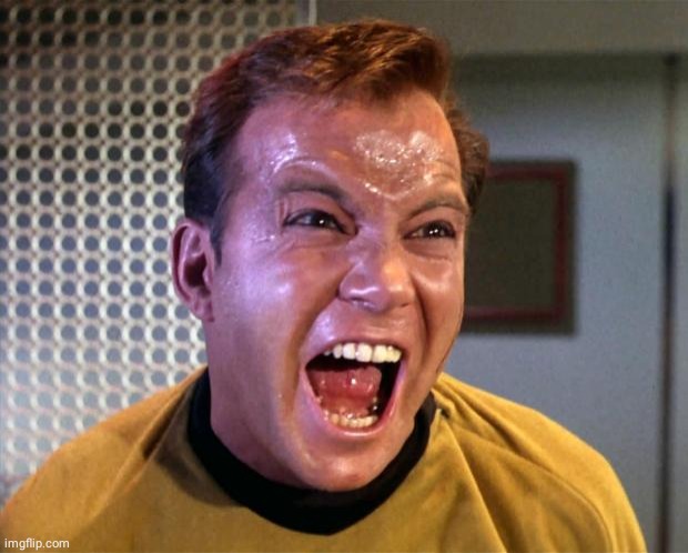 Captain Kirk Screaming | image tagged in captain kirk screaming | made w/ Imgflip meme maker