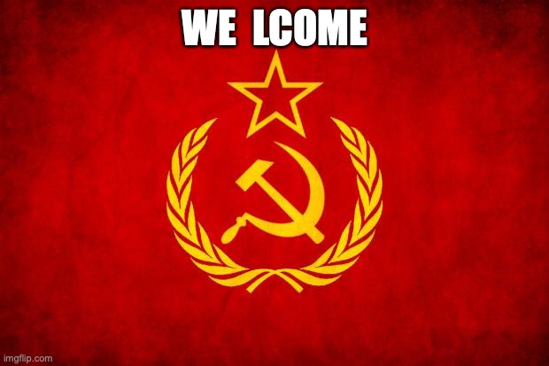 In Soviet Russia | WE  LCOME | image tagged in in soviet russia | made w/ Imgflip meme maker