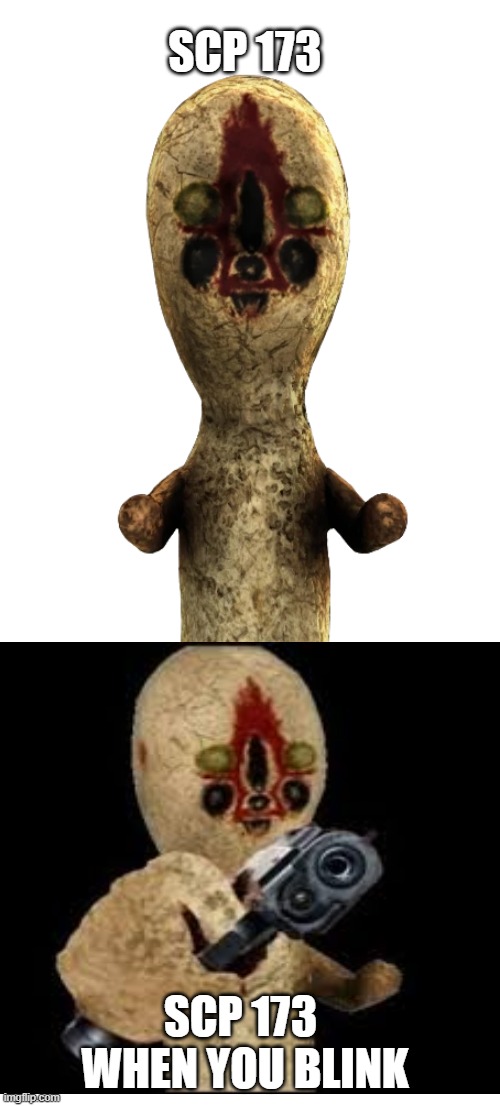 scp 173 | SCP 173; SCP 173  WHEN YOU BLINK | image tagged in scp meme | made w/ Imgflip meme maker