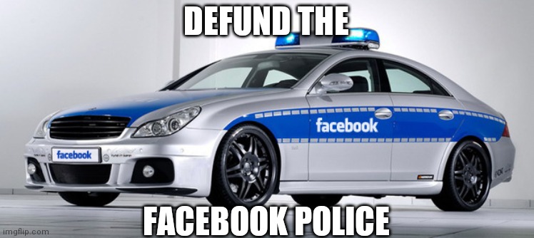 Facebook police | DEFUND THE; FACEBOOK POLICE | image tagged in police | made w/ Imgflip meme maker