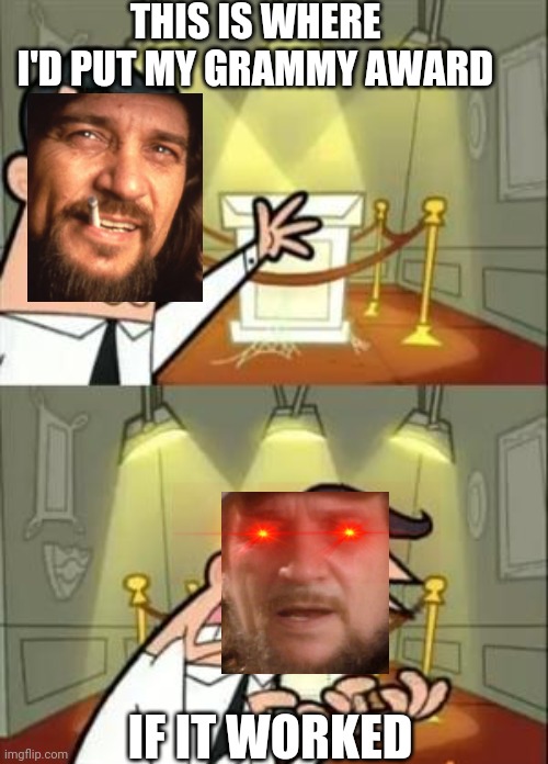 This Is Where I'd Put My Trophy If I Had One | THIS IS WHERE I'D PUT MY GRAMMY AWARD; IF IT WORKED | image tagged in memes,this is where i'd put my trophy if i had one,waylon jennings | made w/ Imgflip meme maker