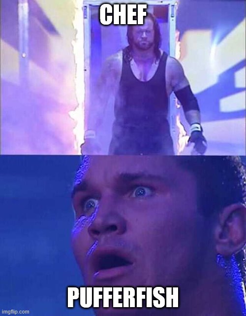 Randy Orton, Undertaker | CHEF; PUFFERFISH | image tagged in randy orton undertaker | made w/ Imgflip meme maker