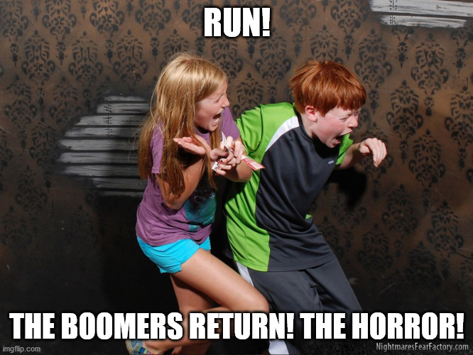 Scared kids | RUN! THE BOOMERS RETURN! THE HORROR! | image tagged in scared kids | made w/ Imgflip meme maker