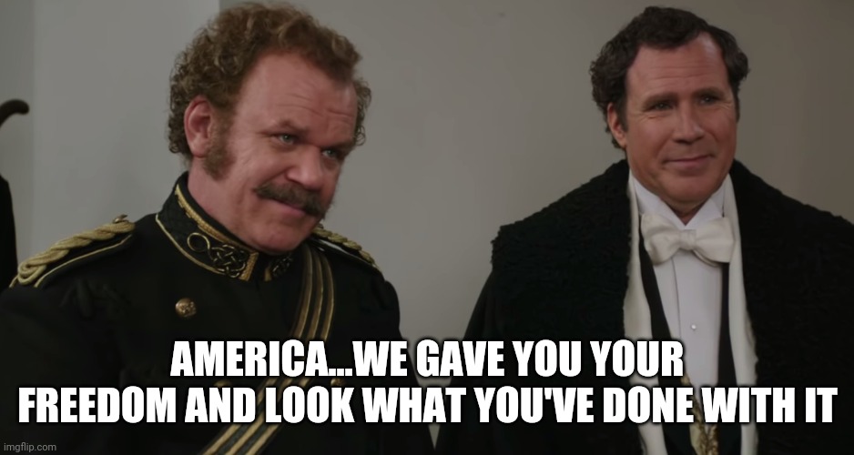Holmes and Watson | AMERICA...WE GAVE YOU YOUR FREEDOM AND LOOK WHAT YOU'VE DONE WITH IT | image tagged in america,sherlock holmes,will ferrell | made w/ Imgflip meme maker