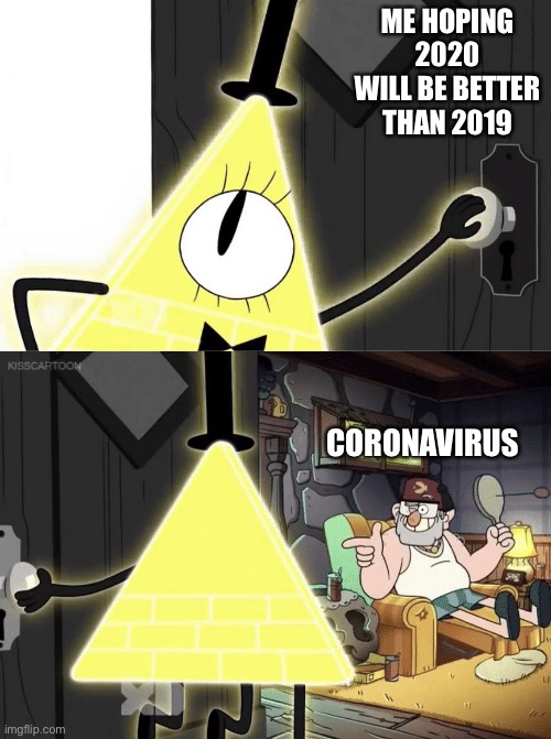 Bill Cipher Door |  ME HOPING 2020 WILL BE BETTER THAN 2019; CORONAVIRUS | image tagged in bill cipher door,bill cipher,coronavirus,memes,2020 | made w/ Imgflip meme maker