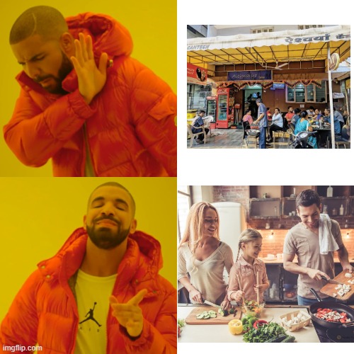 cooking at home > eating out | image tagged in memes,drake hotline bling | made w/ Imgflip meme maker