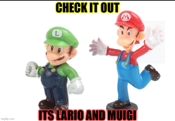 FUEL THE RAGE! | CHECK IT OUT; ITS LARIO AND MUIGI | image tagged in funny,super mario bros,mario wtf,memes,nintendo,luigi death stare | made w/ Imgflip meme maker