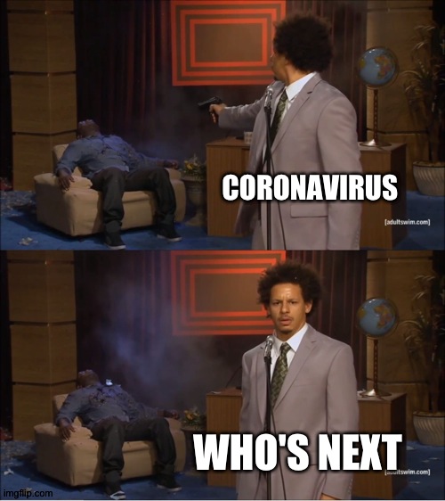 Who Killed Hannibal Meme | CORONAVIRUS WHO'S NEXT | image tagged in memes,who killed hannibal | made w/ Imgflip meme maker