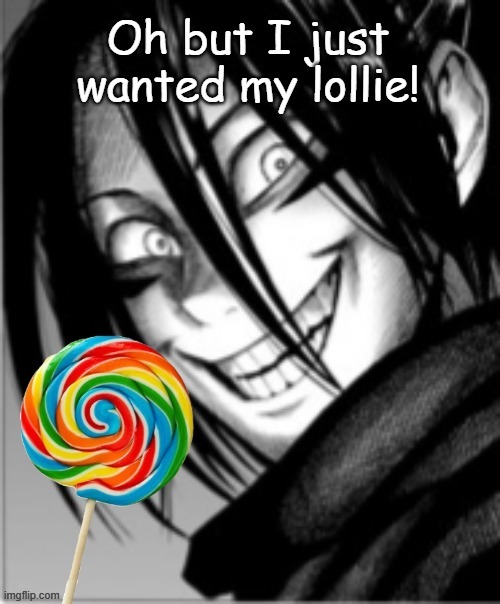 i just wanted my lollie | image tagged in lollie,loli,one punch man | made w/ Imgflip meme maker