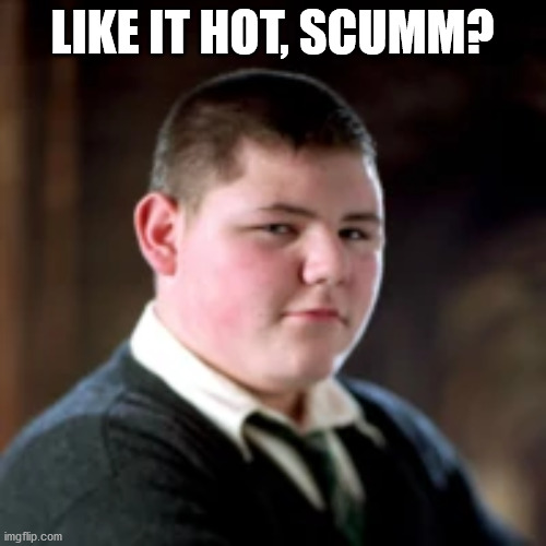 LIKE IT HOT, SCUMM? | made w/ Imgflip meme maker