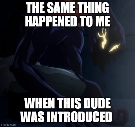 THE SAME THING HAPPENED TO ME WHEN THIS DUDE WAS INTRODUCED | made w/ Imgflip meme maker