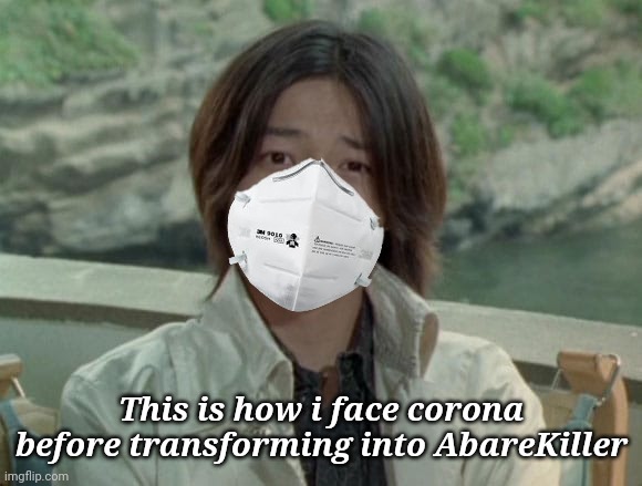 Dr. Mikoto Nakadai | This is how i face corona before transforming into AbareKiller | image tagged in dr mikoto nakadai | made w/ Imgflip meme maker