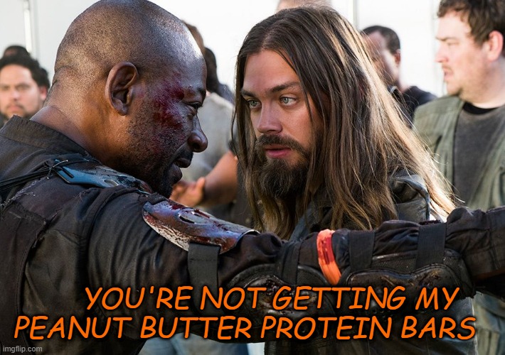 YOU'RE NOT GETTING MY PEANUT BUTTER PROTEIN BARS | made w/ Imgflip meme maker