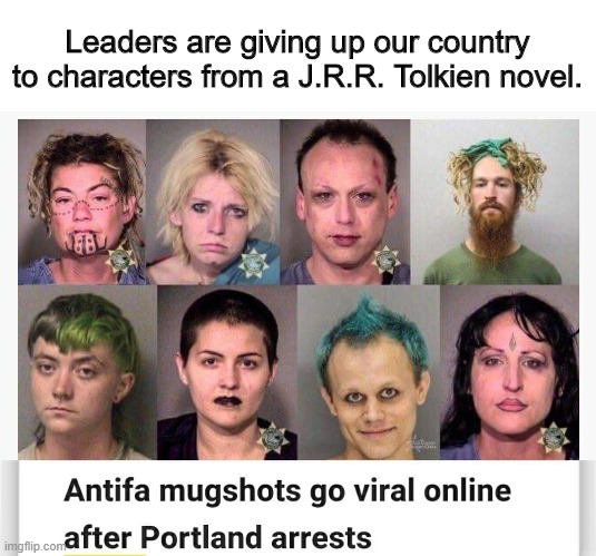 These are the people that cops are being told to run from...smfh | Leaders are giving up our country to characters from a J.R.R. Tolkien novel. | image tagged in antifa,trolls,politics,political meme | made w/ Imgflip meme maker