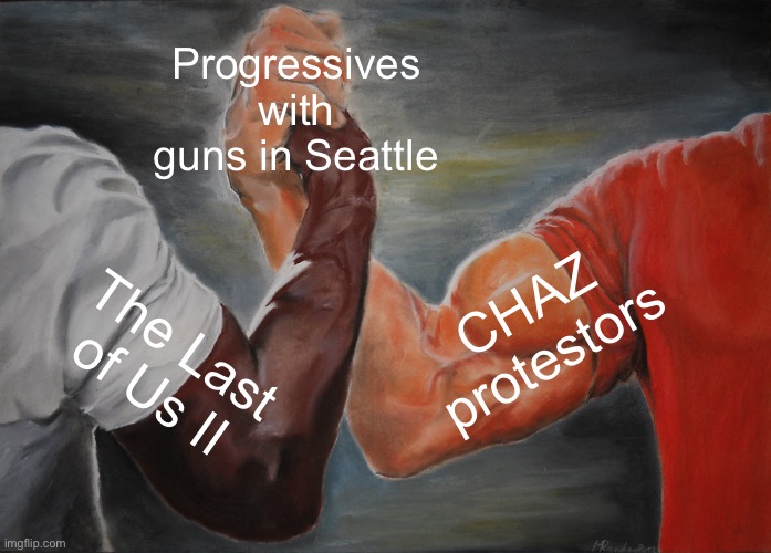 Guns in Seattle | Progressives with guns in Seattle; CHAZ protestors; The Last of Us II | image tagged in memes,epic handshake | made w/ Imgflip meme maker