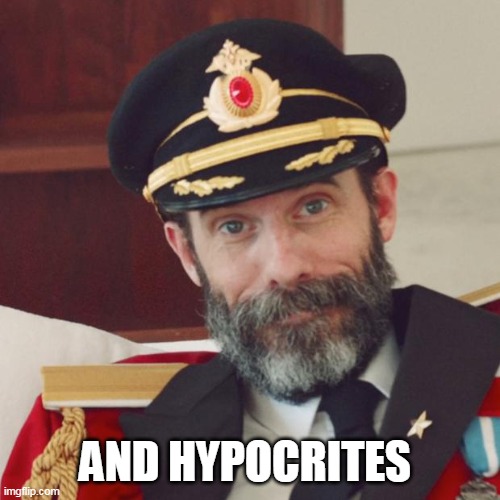 Captain Obvious | AND HYPOCRITES | image tagged in captain obvious | made w/ Imgflip meme maker