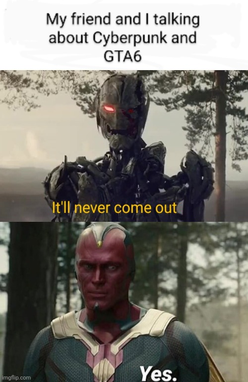 It'll never come out | image tagged in age of ultron,ultron,vision,they're doomed | made w/ Imgflip meme maker