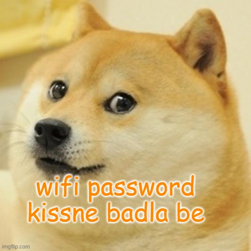 wifi | wifi password kissne badla be | image tagged in memes,doge | made w/ Imgflip meme maker