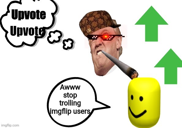 Upvote Troll | Upvote; Upvote; Awww stop trolling imgflip users | image tagged in troll,upvotes,upvote | made w/ Imgflip meme maker