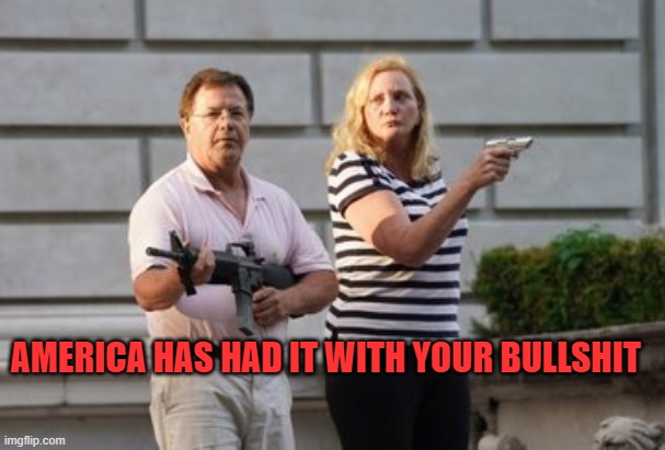 America has had enough | AMERICA HAS HAD IT WITH YOUR BULLSHIT | image tagged in america,2nd amendment,protection | made w/ Imgflip meme maker