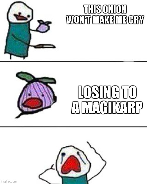 Magikarp | THIS ONION WON'T MAKE ME CRY; LOSING TO A MAGIKARP | image tagged in this onion won't make me cry | made w/ Imgflip meme maker