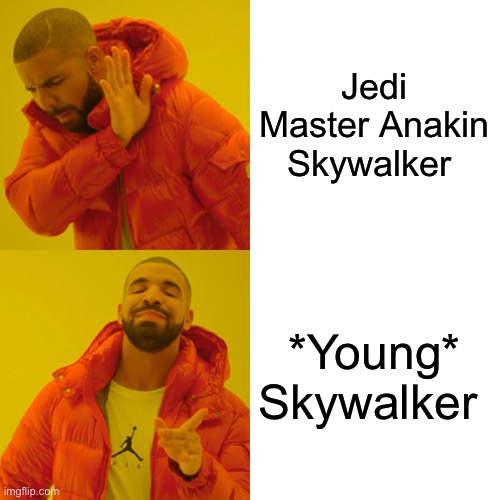 “Take a seat, *YOUNG* Skywalker. I don’t remember asking you a goddamn thing!” | Jedi Master Anakin Skywalker; *Young* Skywalker | image tagged in memes,drake hotline bling | made w/ Imgflip meme maker