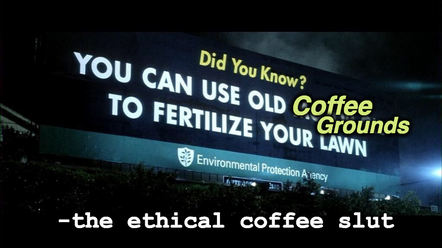 Did You Know? | Coffee; Grounds; -the ethical coffee slut | image tagged in fight club,billboard,coffee,coffee addict,psa,vandalism | made w/ Imgflip meme maker