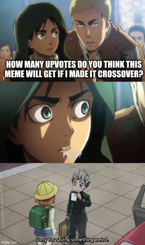 That was a strange thing to ask | HOW MANY UPVOTES DO YOU THINK THIS MEME WILL GET IF I MADE IT CROSSOVER? | image tagged in that was a strange thing to ask,funny,funny memes,jojo's bizarre adventure | made w/ Imgflip meme maker