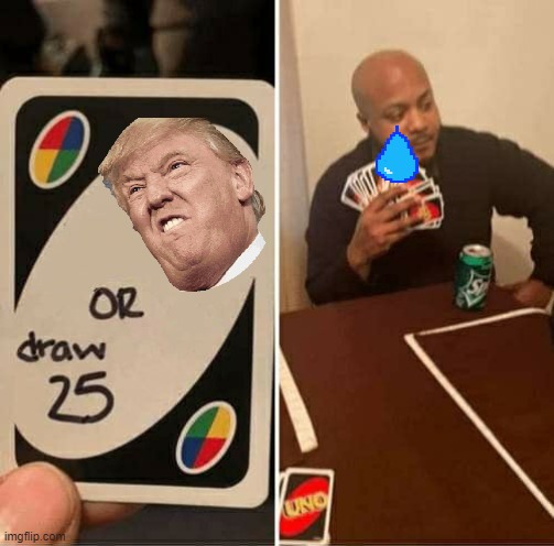 hehehe | image tagged in memes,uno draw 25 cards | made w/ Imgflip meme maker