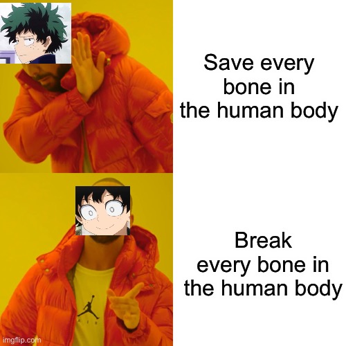 Deku prefers broken bones | Save every bone in the human body; Break every bone in the human body | image tagged in memes,drake hotline bling | made w/ Imgflip meme maker