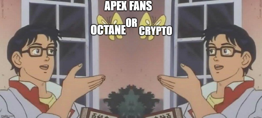 Which one should i get? | APEX FANS; OCTANE; OR; CRYPTO | image tagged in memes,is this a pigeon | made w/ Imgflip meme maker