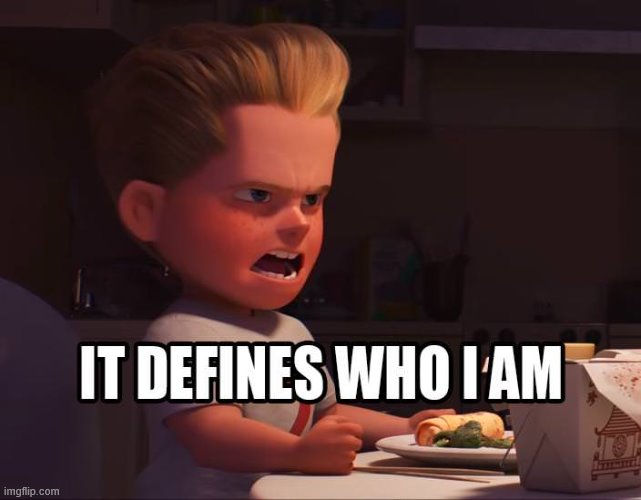 It Defines Me | image tagged in it defines me | made w/ Imgflip meme maker