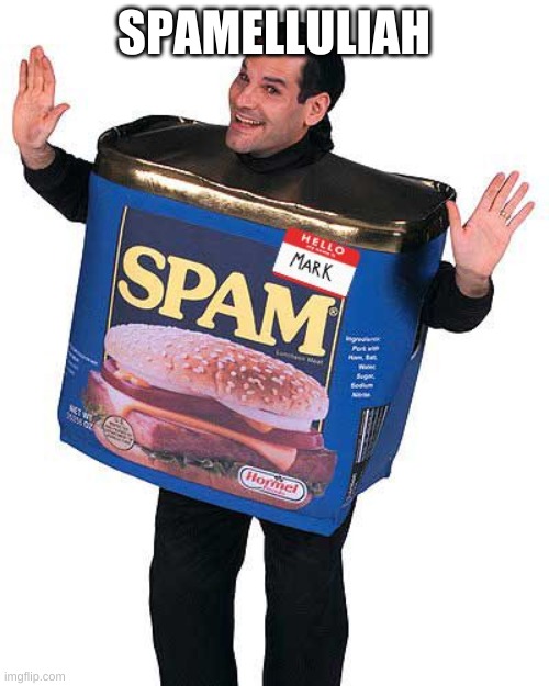 Spam | SPAMELLULIAH | image tagged in spam | made w/ Imgflip meme maker