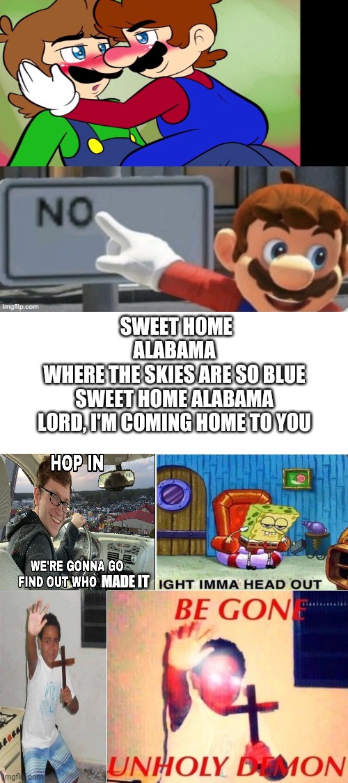 WTF, come on people sing it with me | SWEET HOME ALABAMA
WHERE THE SKIES ARE SO BLUE
SWEET HOME ALABAMA
LORD, I'M COMING HOME TO YOU; MADE IT | image tagged in blank white template,sweet home alabama,crap,mario no sign,shipping,mario | made w/ Imgflip meme maker