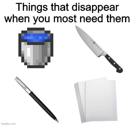 Things that disappear | Things that disappear when you most need them | image tagged in things that disappear,memes,meme,aaaaaaaaaaaaa | made w/ Imgflip meme maker